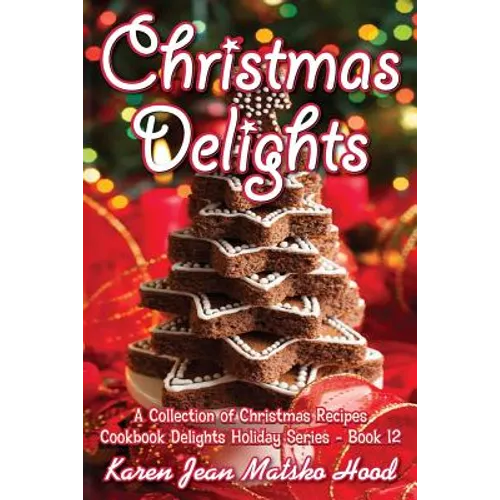 Christmas Delights Cookbook: A Collection of Christmas Recipes