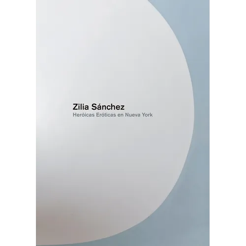 Zilia Sanchez: Heroicas Eroticas En Nueva York