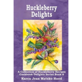 Huckleberry Delights Cookbook: A Collection of Huckleberry Recipes