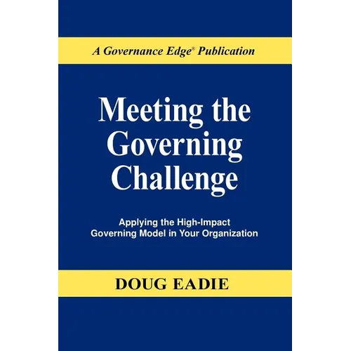 Meeting the Governing Challenge: Applying the High-Impact Governing Model in Your Organization