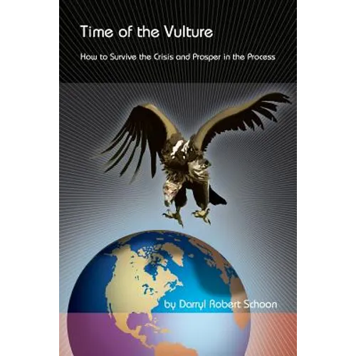 Time of the Vulture - How to Survive the Crisis and Prosper in the Process