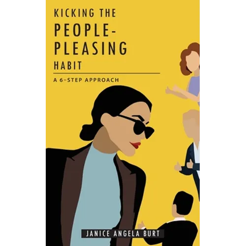 Kicking the People-Pleasing Habit: A 6-Step Approach