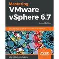 Mastering VMware vSphere 6.7 -Second Edition: Effectively deploy, manage, and monitor your virtual datacenter with VMware vSphere 6.7