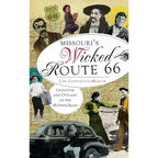 Missouri's Wicked Route 66: Gangsters and Outlaws on the Mother Road - Hardcover
