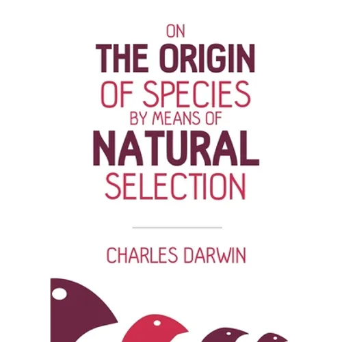 On the Origin of Species: By Means of Natural Selection