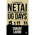 Comrade Netai and the Chronology of His Ug Days: An Inside Story of Naxalite Movement from Nineties