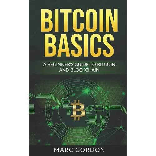 Bitcoin Basics: A Beginner's Guide to Bitcoin and Blockchain