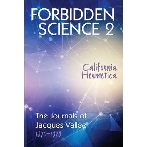 Forbidden Science 2: California Hermetica, The Journals of Jacques Vallee 1970-1979