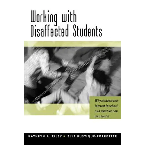 Working with Disaffected Students: Why Students Lose Interest in School and What We Can Do about It
