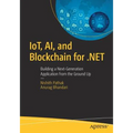 Iot, Ai, and Blockchain for .Net: Building a Next-Generation Application from the Ground Up