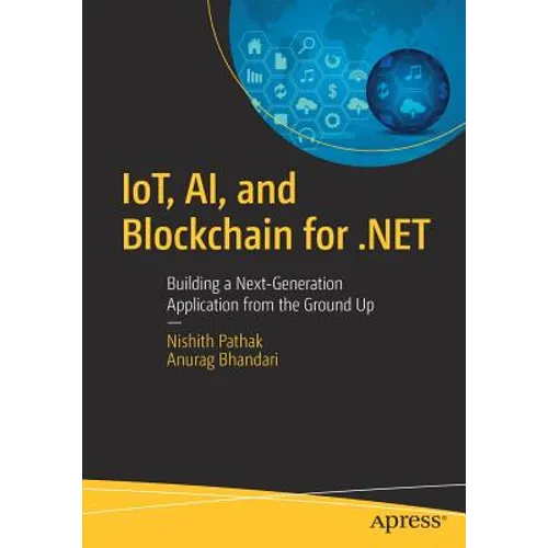 Iot, Ai, and Blockchain for .Net: Building a Next-Generation Application from the Ground Up
