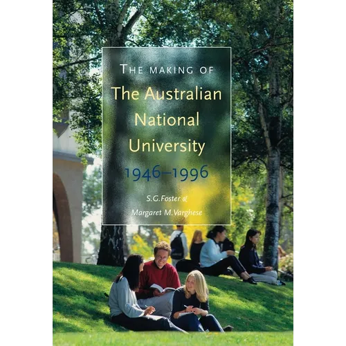 The Making of The Australian National University: 1946-1996