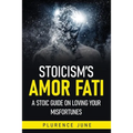 Stoicism's Amor Fati: A Stoic Guide On Loving Your Misfortunes