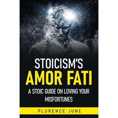 Stoicism's Amor Fati: A Stoic Guide On Loving Your Misfortunes