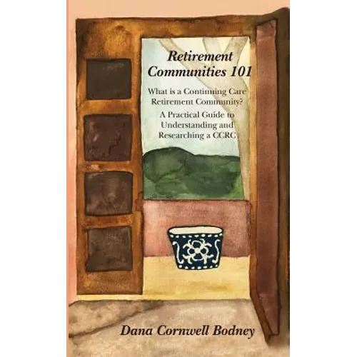 Retirement Communities 101: What is a Continuing Care Retirement Community? A Practical Guide to Understanding and Researching a CCRC