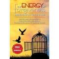 The Energy Of Forgiveness: Finding Peace In A World Of Hurt