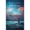A Manual For Manifesting Your Dream Life: How To Use Your Superpower To Manifest Your Desires