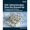 SAS Administration from the Ground Up: Running the SAS9 Platform in a Metadata Server Environment
