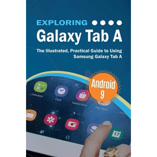 Exploring Galaxy Tab A: The Illustrated, Practical Guide to using Samsung Galaxy Tab A