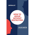How to Argue Without Destroying