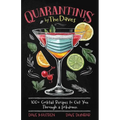 Quarantinis by the Daves: 100+ Cocktail Recipes to Get You Through a Lockdown