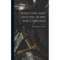 Knotting and Splicing Ropes and Cordage