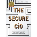 The Secure CIO: How to Hire and retain Great Cyber Security Talent to Protect Your Organisation