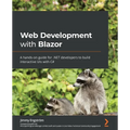 Web Development with Blazor: A hands-on guide for .NET developers to build interactive UIs with C#