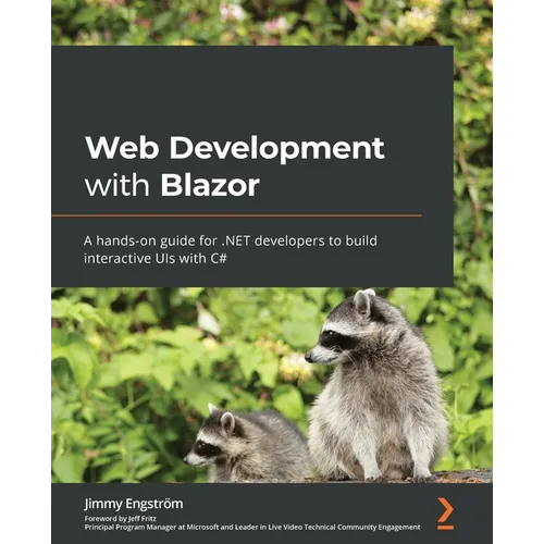 Web Development with Blazor: A hands-on guide for .NET developers to build interactive UIs with C#