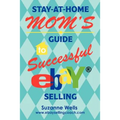 Stay-At-Home Mom's Guide to Successful eBay Selling