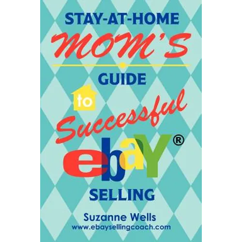 Stay-At-Home Mom's Guide to Successful eBay Selling