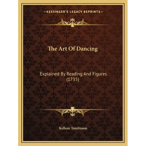 The Art Of Dancing: Explained By Reading And Figures (1735)