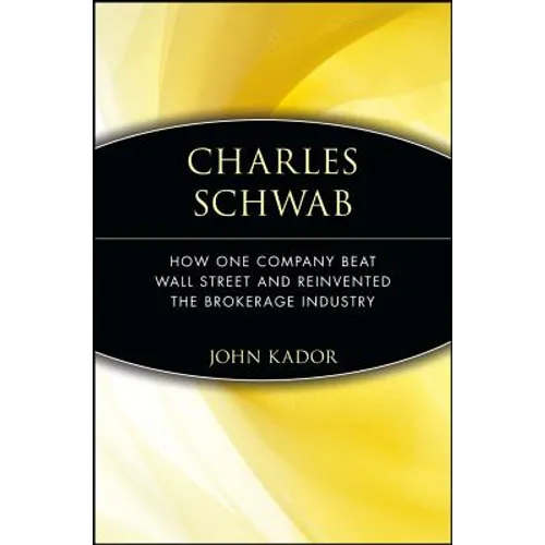 Charles Schwab: How One Company Beat Wall Street and Reinvented the Brokerage Industry