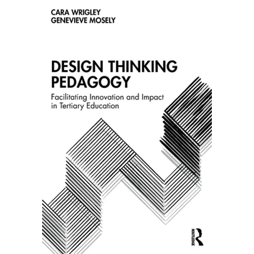 Design Thinking Pedagogy: Facilitating Innovation and Impact in Tertiary Education