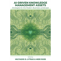 Ai-Driven Knowledge Management Assets: Strategies for the Modern Business Landscape