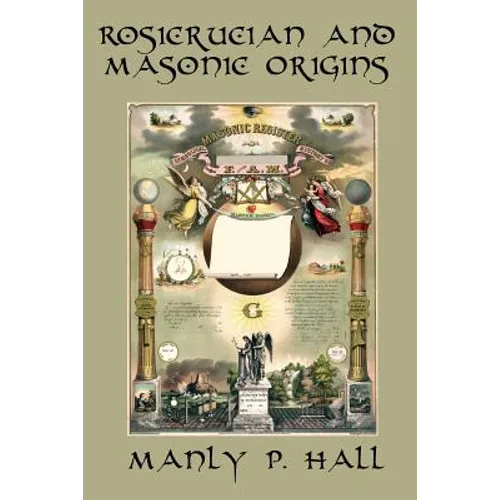 Rosicrucian and Masonic Origins: A Study of Rosicrucianism and Freemasonry