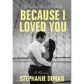 Because I Loved You: Surviving The Unthinkable