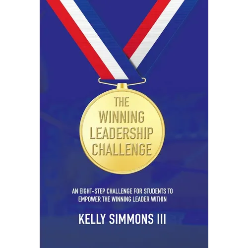 The Winning Leadership Challenge: An Eight-Step Challenge For Students To Empower The Winning Leader Within