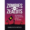 Zombies to Zealots: Reawaken the Human Spirit at Work!