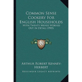 Common Sense Cookery For English Households: With Twenty Menus Worked Out In Detail (1905)