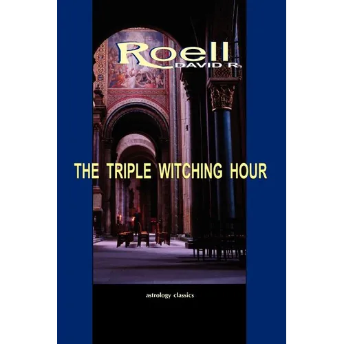 The Triple Witching Hour: The Third Book of Astrological Essays