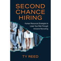 Second Chance Hiring: Human Resources Strategies to Lower Your Risk Through Inclusive Recruiting