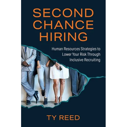 Second Chance Hiring: Human Resources Strategies to Lower Your Risk Through Inclusive Recruiting
