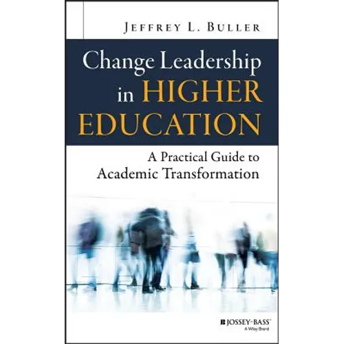 Change Leadership in Higher Education: A Practical Guide to Academic Transformation