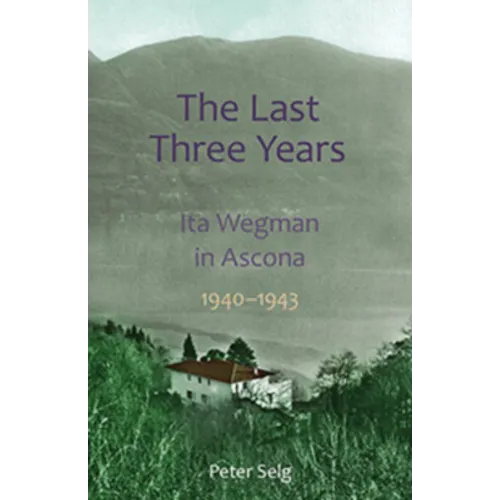 The Last Three Years: Ita Wegman in Ascona, 1940-1943