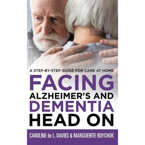 Facing Alzheimer's and Dementia Head On: A Step-by-Step Guide for Care at Home