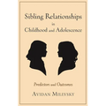 Sibling Relationships in Childhood and Adolescence: Predictors and Outcomes