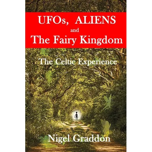 UFOs, Aliens and The Fairy Kingdom: The Celtic Experience