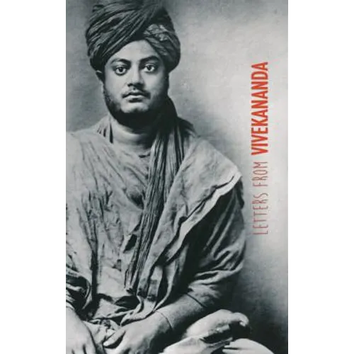 Letters from Vivekananda: written around the world, from 1888 to 1902