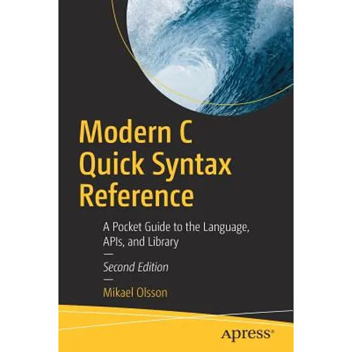 Modern C Quick Syntax Reference: A Pocket Guide to the Language, Apis, and Library